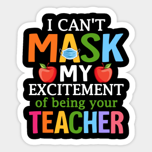 I Can't Mask My Excitement Of Being Your Teacher Sticker